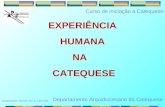 EXPERIÊNCIA HUMANA NA CATEQUESE Departamento Arquidiocesano da Catequese (Catequistas. Século XXI. p. 136-138) Curso de iniciação à Catequese.