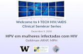 Welcome to I-TECH HIV/AIDS Clinical Seminar Series Dezembro 9, 2010 HPV em mulheres infectadas com HIV Goldman ARNP, MPH.