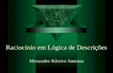 Raciocínio em Lógica de Descrições Menandro Ribeiro Santana.