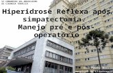 Dr. Paulo Boscardim Hospital de Clínicas - UFPR VI CONGRESSO SUL-BRASILEIRO DE CIRURGIA TORÁCICA Hiperidrose Reflexa após simpatectomia. Manejo pré e pós-operatório.