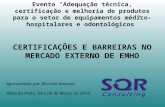 1 Evento Adequação técnica, certificação e melhoria de produtos para o setor de equipamentos médico- hospitalares e odontológicos CERTIFICAÇÕES E BARREIRAS.