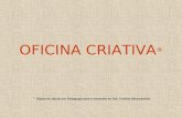 OFICINA CRIATIVA ® ® Objeto de estudo em Pedagogia para o mestrado de Dra. Cristina Allessandrini.