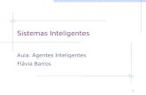 1 Sistemas Inteligentes Aula: Agentes Inteligentes Flávia Barros.