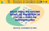 MPS – Ministério da Previdência Social SPS – Secretaria de Previdência Social RESULTADO DO REGIME GERAL DE PREVIDÊNCIA SOCIAL – RGPS EM OUTUBRO/2005 BRASÍLIA,