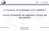 9º Encontro da Qualidade com a RBMLQ-I Lívia Carlos Dplad/Cicma Curso Formação de Agentes Fiscais da Qualidade.