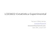 LCE0602-Estatística Experimental Taciana Villela Savian tvsavian@usp.br tacianavillela@gmail.com Sala 304, ramal 237.