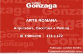Professora: Caroline Bonilha Componente Curricular: Artes ARTE ROMANA Arquitetura, Escultura e Pintura III Trimestre - 171 e 172.