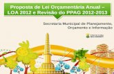 Proposta de Lei Orçamentária Anual – LOA 2012 e Revisão do PPAG 2012-2013 Secretaria Municipal de Planejamento, Orçamento e Informação.