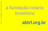 A fundação rotária brasileira abtrf.org.br abtrf - a fundação rotária brasileira 1.