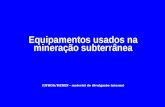 Equipamentos usados na mineração subterrânea (UFRGS/DEMIN - material de divulgação interna)