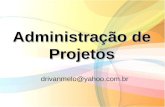Administração de Projetos drivanmelo@yahoo.com.br.