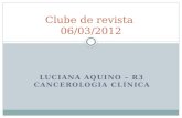 LUCIANA AQUINO – R3 CANCEROLOGIA CLÍNICA Clube de revista 06/03/2012.
