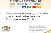 Dispensa e inexigibilidade para contratações na Cultura e no Turismo Edinando Luiz Brustolin Graduado e mestre em Direito pela UFSC. Assessor jurídico.