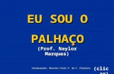 EU SOU O PALHAÇO (Prof. Naylor Marques) (clicar) Colaboração: Marcelo Fiolo P. de C. Ferreira.