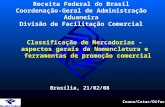 Coana/Cotac/Difac Receita Federal do Brasil Coordenação-Geral de Administração Aduaneira Divisão de Facilitação Comercial Classificação de Mercadorias.