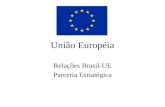 União Européia Relações Brasil-UE Parceria Estratégica.