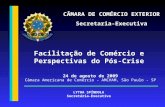 24 de agosto de 2009 Câmara Americana de Comércio - AMCHAM, São Paulo - SP Facilitação de Comércio e Perspectivas do Pós-Crise LYTHA SPÍNDOLA Secretária-Executiva.