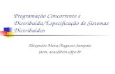 Programação Concorrente e Distribuída/Especificação de Sistemas Distribuídos Alexandre Mota/Augusto Sampaio {acm, acas}@cin.ufpe.br.