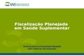 Fiscalização Planejada em Saúde Suplementar Gerência-Geral de Fiscalização Planejada DIRETORIA DE FISCALIZAÇÃO.