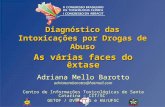 Diagnóstico das Intoxicações por Drogas de Abuso As várias faces do êxtase Adriana Mello Barotto adrianambarotto@hotmail.com Centro de Informações Toxicológicas.
