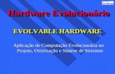 1 EVOLVABLE HARDWARE Aplicação de Computação Evolucionária no Projeto, Otimização e Síntese de Sistemas HardwareEvolucionário Hardware Evolucionário.