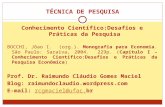 TÉCNICA DE PESQUISA Conhecimento Científico:Desafios e Práticas da Pesquisa BOCCHI, Jõao I. (org.). Monografia para Economia. São Paulo: Saraiva, 2004.