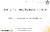 INF 1771 – Inteligência Artificial Edirlei Soares de Lima Aula 21 – Máquinas de Estados Finitos.