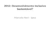 2012: Desenvolvimento Inclusivo Sustentável? Marcelo Neri - Ipea.