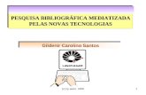 (c) by autor, 20051 PESQUISA BIBLIOGRÁFICA MEDIATIZADA PELAS NOVAS TECNOLOGIAS Gildenir Carolino Santos.