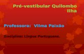 Pré-vestibular Quilombo Ilha Professora: Vilma Paixão Disciplina: Língua Portuguesa.