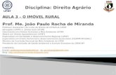 AULA 3 – O IMÓVEL RURAL Prof. Me. João Paulo Rocha de Miranda Professor Assistente I do Curso de Direito do ICHS/CUA /UFMT Advogado (UFMT) e Zootecnista.