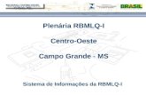Título do evento Plenária RBMLQ-I Centro-Oeste Campo Grande - MS Sistema de Informações da RBMLQ-I REGIONAL CENTRO-OESTE 2º CICLO - 2013.