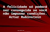 Www.4tons.com Pr. Marcelo Augusto de Carvalho A felicidade só poderá ser conseguida se você não impuser condições. Artur Rubinstein.