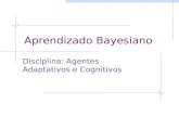 Aprendizado Bayesiano Disciplina: Agentes Adaptativos e Cognitivos.