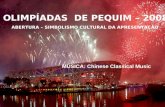 OLIMPÍADAS DE PEQUIM – 2008 ABERTURA – SIMBOLISMO CULTURAL DA APRESENTAÇÃO MÚSICA: Chinese Classical Music.