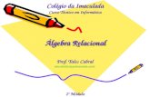 Álgebra Relacional Prof. Tales Cabral talescabral@colegiodaimaculada.com.br Colégio da Imaculada Curso Técnico em Informática 2º Módulo.
