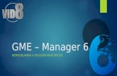 GME – Manager 6 REMODELANDO A SOLUÇÃO MAIS EFICAZ.