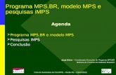 Programa MPS.BR, modelo MPS e pesquisas iMPS Agenda  Programa MPS.BR e modelo MPS  Pesquisas iMPS  Conclusão Kival Weber – Coordenador Executivo do.