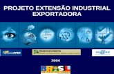 Projeto Extensão Industrial Exportadora 1 PROJETO EXTENSÃO INDUSTRIAL EXPORTADORA 2004.