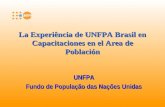 La Experiência de UNFPA Brasil en Capacitaciones en el Area de Población UNFPA Fundo de População das Nações Unidas.