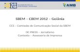 SBEM – CBEM 2012 – Goiânia CCS – Comissão de Comunicação Social da SBEM DC PRESS – Jornalismo Contexto – Assessoria de Imprensa.