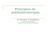 Princípios de antibioticoterapia Dr Renato S Grinbaum Doutor em Infectologia Hospital da Beneficência Portuguesa.