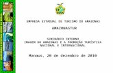 EMPRESA ESTADUAL DE TURISMO DO AMAZONAS AMAZONASTUR SEMINÁRIO INTERNO IMAGEM DO AMAZONAS E A PROMOÇÃO TURÍSTICA NACIONAL E INTERNACIONAL Manaus, 20 de.