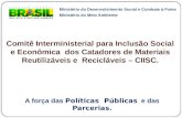 Comitê Interministerial para Inclusão Social e Econômica dos Catadores de Materiais Reutilizáveis e Recicláveis – CIISC. A força das Políticas Públicas.