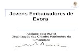 Jovens Embaixadores de Évora Apoiado pela OCPM Organização das Cidades Património da Humanidade.