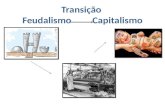 Transição Feudalismo Capitalismo. Feudalismo O feudalismo se inicia com o período das invasões bárbaras e a posterior queda do Império Romano do Ocidente.