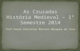 Prof.Paulo Christian Martins Marques da Cruz. Primeira Cruzada (Cruzada dos Barões) - 1096-1099 Segunda Cruzada – 1147 – 1149 Terceira Cruzada (Cruzada.