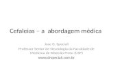 Cefaleias – a abordagem médica Jose G. Speciali Professor Senior de Neurologia da Faculdade de Medicina de Ribeirão Preto (USP) .