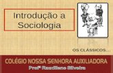 Introdução a Sociologia OS CLÁSSICOS..... 2 Ciências Sociais – para que? Sociedade Estado Economia Valores (cultura) Sociologia – produz conhecimento.