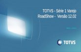 SÉRIE 1 - VAREJO TOTVS - Série 1 Varejo RoadShow - Versão 12.02.